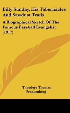 portada billy sunday, his tabernacles and sawdust trails: a biographical sketch of the famous baseball evangelist (1917) (in English)