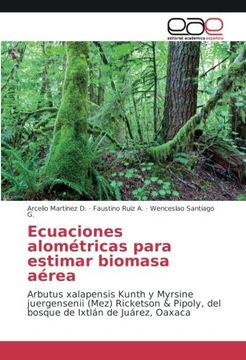 portada Ecuaciones alométricas para estimar biomasa aérea: Arbutus xalapensis Kunth y Myrsine juergensenii (Mez) Ricketson & Pipoly, del bosque de Ixtlán de Juárez, Oaxaca (Spanish Edition)