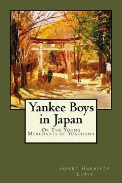 portada Yankee Boys in Japan: Or The Young Merchants of Yokohama (en Inglés)