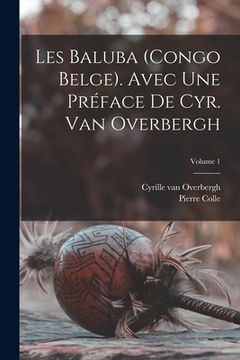 portada Les Baluba (Congo Belge). Avec une préface de Cyr. van Overbergh; Volume 1 (en Francés)