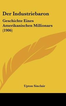 portada der industriebaron: geschichte eines amerikanischen millionars (1906) (in English)