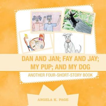 portada Dan and Jan; Fay and Jay; My Pup; and My Dog: Another Four-Short-Story Book (en Inglés)