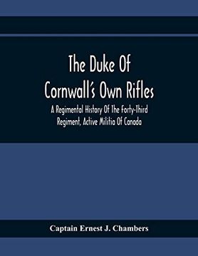 portada The Duke of Cornwall's own Rifles: A Regimental History of the Forty-Third Regiment; Active Militia of Canada (in English)