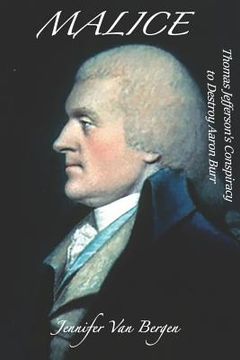 portada Malice: Thomas Jefferson's Conspiracy to Destroy Aaron Burr (en Inglés)