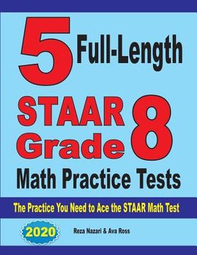 portada 5 Full-Length STAAR Grade 8 Math Practice Tests: The Practice You Need to Ace the STAAR Math Test (en Inglés)