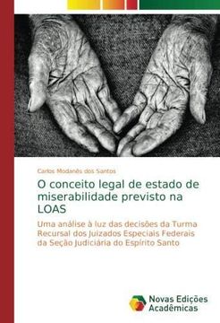 portada O conceito legal de estado de miserabilidade previsto na LOAS: Uma análise à luz das decisões da Turma Recursal dos Juizados Especiais Federais da Seção Judiciária do Espírito Santo (Paperback) (en Portugués)
