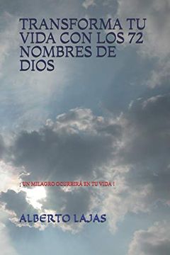 portada Transforma tu Vida con los 72 Nombres de Dios: Un Milagro Ocurrirá en tu Vida! (in Spanish)