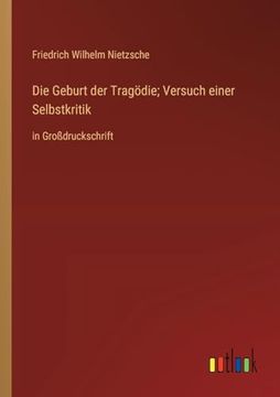 portada Die Geburt der Tragödie; Versuch Einer Selbstkritik: In Großdruckschrift (in German)