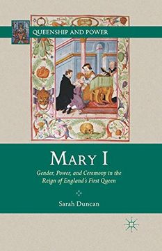 portada Mary i: Gender, Power, and Ceremony in the Reign of England’S First Queen (Queenship and Power) (en Inglés)