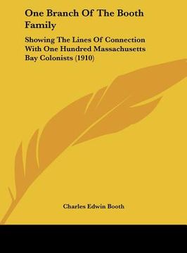 portada one branch of the booth family: showing the lines of connection with one hundred massachusetts bay colonists (1910) (en Inglés)