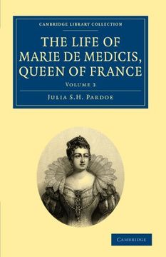portada The Life of Marie de Medicis, Queen of France 3 Volume Set: The Life of Marie de Medicis, Queen of France - Volume 3 (Cambridge Library Collection - European History) 