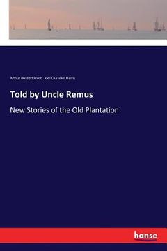 portada Told by Uncle Remus: New Stories of the Old Plantation
