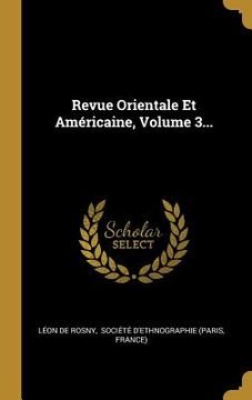 portada Revue Orientale Et Américaine, Volume 3... (in French)