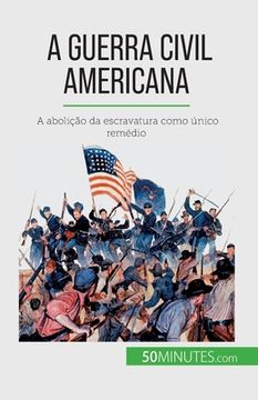 portada A Guerra Civil Americana: A abolição da escravatura como único remédio (in Portuguese)