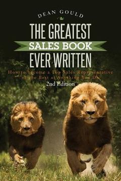 portada The Greatest Sales Book Ever Written: How to become a Top Sales Representative or the Best at Anything You Do - 2nd Edition (en Inglés)
