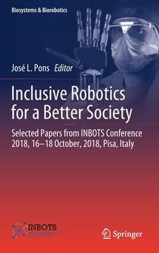 portada Inclusive Robotics for a Better Society: Selected Papers from Inbots Conference 2018, 16-18 October, 2018, Pisa, Italy (en Inglés)