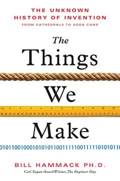 portada The Things We Make: The Unknown History of Invention from Cathedrals to Soda Cans (en Inglés)