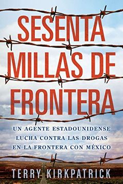portada Sesenta Millas de Frontera: Un Agente Estadounidense Lucha Contra las Drogas en la Frontera con Mexico