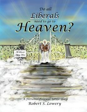 portada Do All Liberals Need To Go To Heaven?: Fictional Political Satire Story (en Inglés)