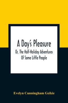 portada A Day'S Pleasure; Or, the Half-Holiday Adventures of Some Little People (in English)