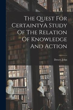 portada The Quest For CertaintyA Study Of The Relation Of Knowledge And Action (en Inglés)