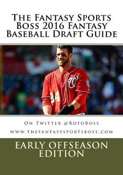 portada The Fantasy Sports Boss 2016 Fantasy Baseball Draft Guide: Early OffSeason Edition (en Inglés)