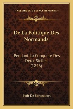 portada De La Politique Des Normands: Pendant La Conquete Des Deux-Siciles (1846) (in French)