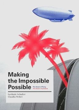 portada Making the Impossible Possible: The Dream of Flying. The Dream of Paradise. - (by Claudia Weber, Gerlinde Schuller)