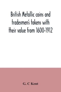 portada British metallic coins and tradesmen's tokens with their value from 1600-1912 (in English)