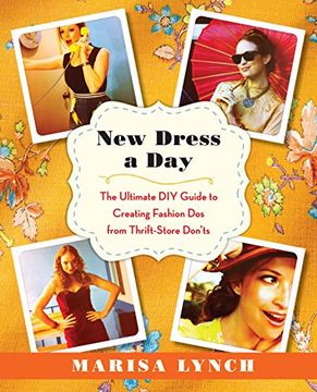 portada New Dress a Day: The Ultimate diy Guide to Creating Fashion dos From Thrift-Store Don'ts (in English)