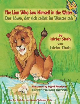 portada The Lion Who Saw Himself in the Water -- Der Löwe, der sich selbst im Wasser sah: Bilingual English-German Edition / Zweisprachige Ausgabe Englisch-De (en Inglés)