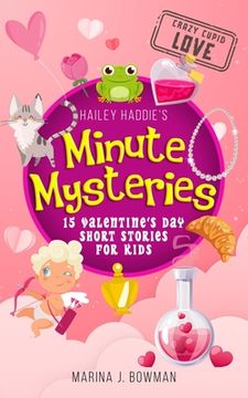 portada Hailey Haddie's Minute Mysteries Crazy Cupid Love: 15 Valentine's Day Short Stories for Kids (en Inglés)