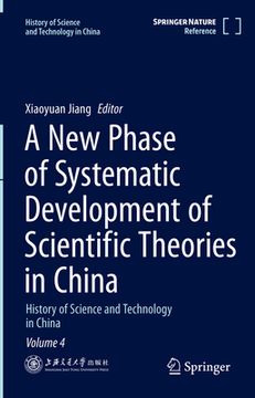 portada A New Phase of Systematic Development of Scientific Theories in China: History of Science and Technology in China Volume 4