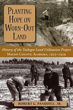 portada Planting Hope on Worn-Out Land: The History of the Tuskegee Land Utilization Study, Macon County, Alabama, 1935-1959 (en Inglés)