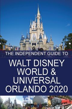 portada The Independent Guide to Walt Disney World and Universal Orlando 2020 (en Inglés)