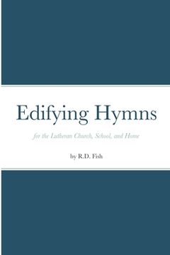 portada Edifying Hymns for the Lutheran Church, School, and Home (en Inglés)