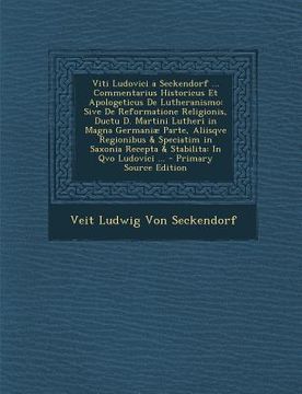 portada Viti Ludovici a Seckendorf ... Commentarius Historicus Et Apologeticus De Lutheranismo: Sive De Reformatione Religionis, Ductu D. Martini Lutheri in M (en Latin)