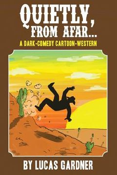 portada Quietly, From Afar: A Dark-Comedy Cartoon-Western (en Inglés)
