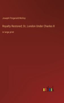 portada Royalty Restored; Or, London Under Charles II: in large print (in English)