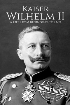 portada Kaiser Wilhelm ii: A Life From Beginning to end 