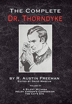 portada The Complete dr. Thorndyke - Volume iv: A Silent Witness, Helen Vardon's Confession and the Cat's eye (en Inglés)