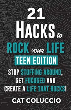 portada 21 Hacks to Rock Your Life Teen Edition: Stop Stuffing Around, get Focused and Create a Life That Rocks! (in English)