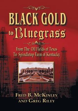 portada Black Gold to Bluegrass: From the Oil Fields of Texas to Spindletop Farm of Kentucky (en Inglés)