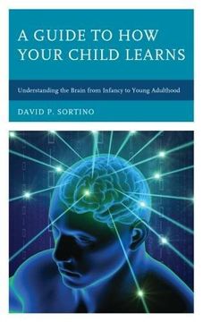 portada A Guide to How Your Child Learns: Understanding the Brain from Infancy to Young Adulthood (Brain Smart)