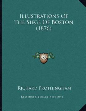portada illustrations of the siege of boston (1876) (in English)
