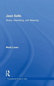 portada Jazz Sells: Music, Marketing, and Meaning: Music, Marketing, and Meaning (Transnational Studies in Jazz) (en Inglés)