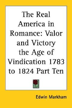 portada the real america in romance: valor and victory the age of vindication 1783 to 1824 part ten (en Inglés)