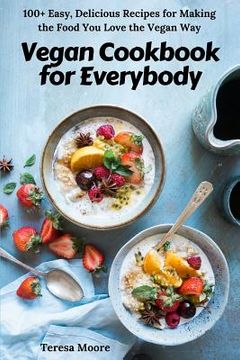portada Vegan Cookbook for Everybody: 100+ Easy, Delicious Recipes for Making the Food You Love the Vegan Way (en Inglés)