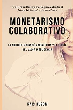 portada Monetarismo Colaborativo: La Autodeterminación Monetaria y la Teoría del Valor Inteligencia. (in Spanish)