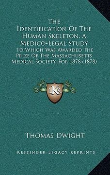 portada the identification of the human skeleton, a medico-legal study: to which was awarded the prize of the massachusetts medical society, for 1878 (1878) (in English)